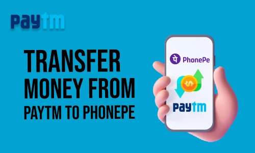 How to Transfer Money from Paytm to Phonepe
